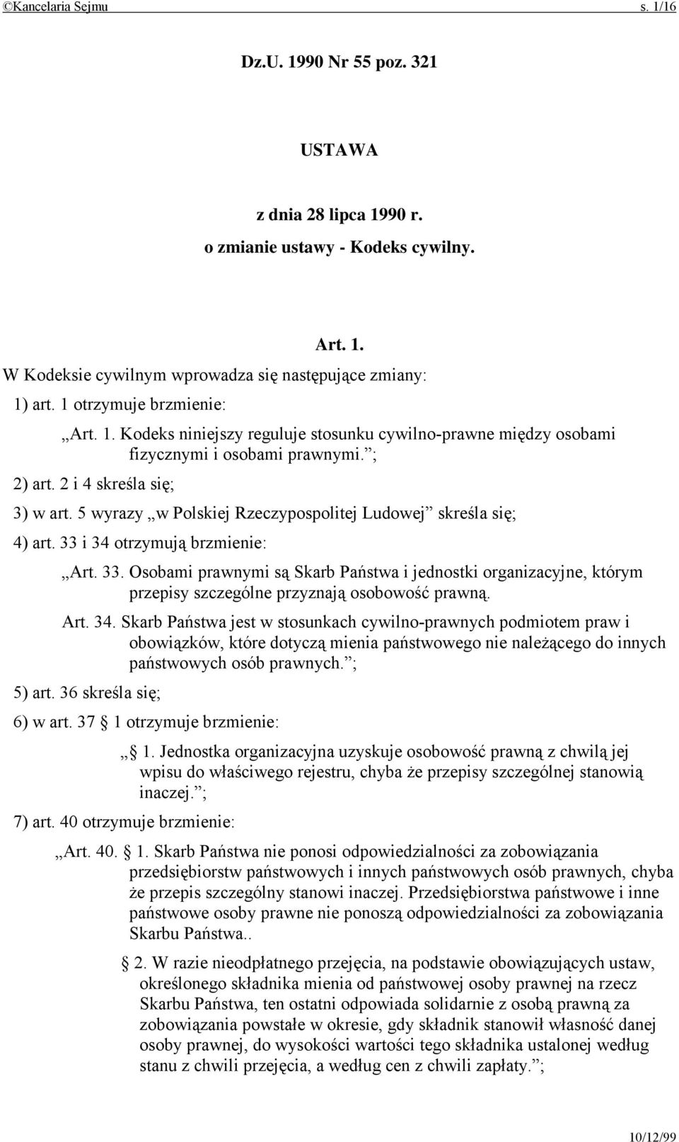 5 wyrazy w Polskiej Rzeczypospolitej Ludowej skreśla się; 4) art. 33 i 34 otrzymują brzmienie: Art. 33. Osobami prawnymi są Skarb Państwa i jednostki organizacyjne, którym przepisy szczególne przyznają osobowość prawną.