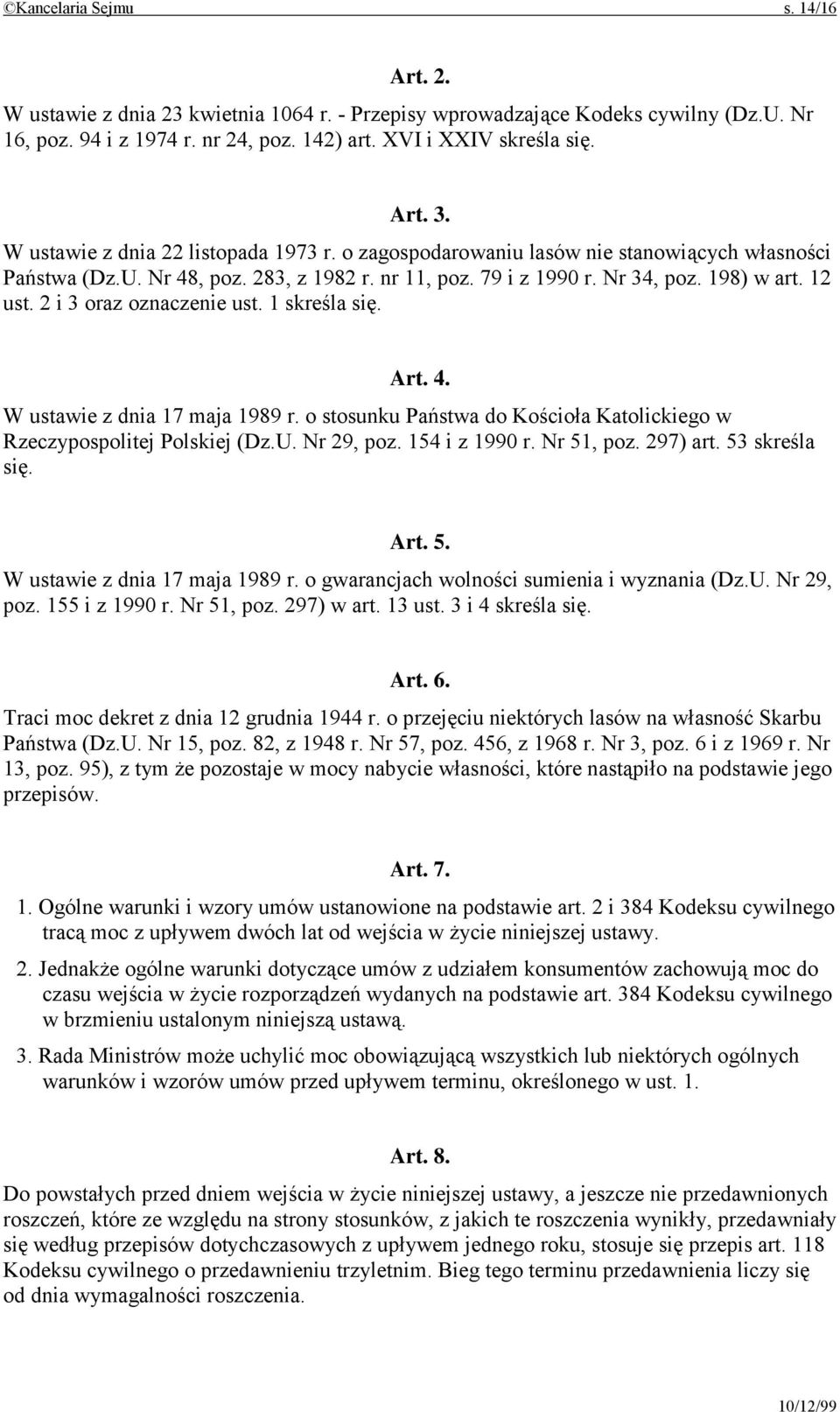 2 i 3 oraz oznaczenie ust. 1 skreśla się. Art. 4. W ustawie z dnia 17 maja 1989 r. o stosunku Państwa do Kościoła Katolickiego w Rzeczypospolitej Polskiej (Dz.U. Nr 29, poz. 154 i z 1990 r.