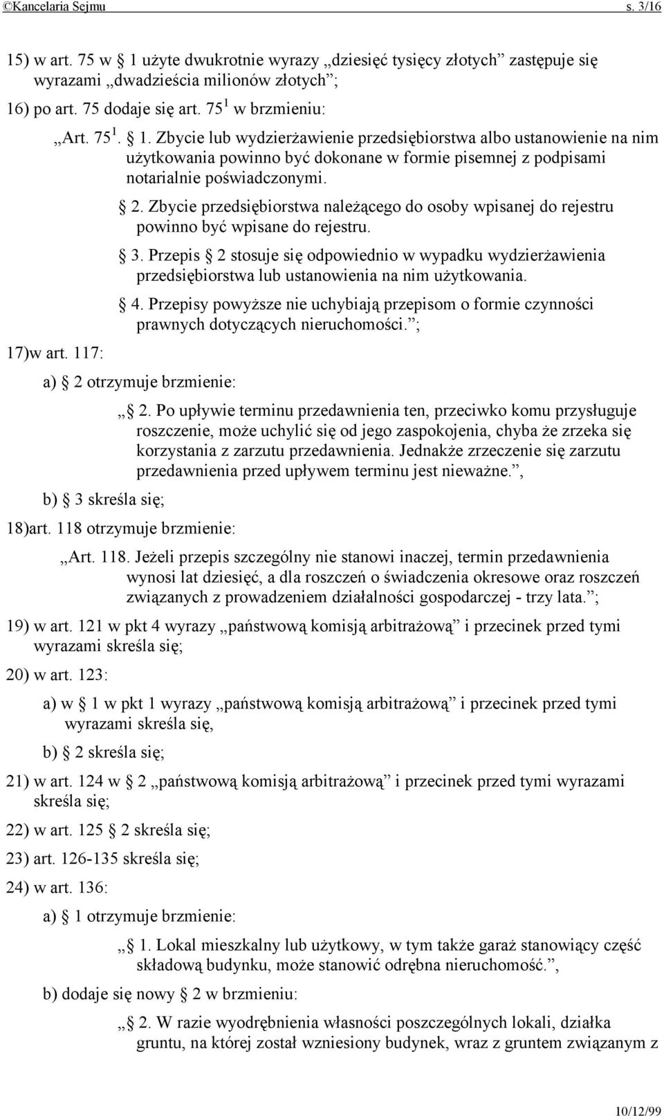 Zbycie przedsiębiorstwa należącego do osoby wpisanej do rejestru powinno być wpisane do rejestru. 3.