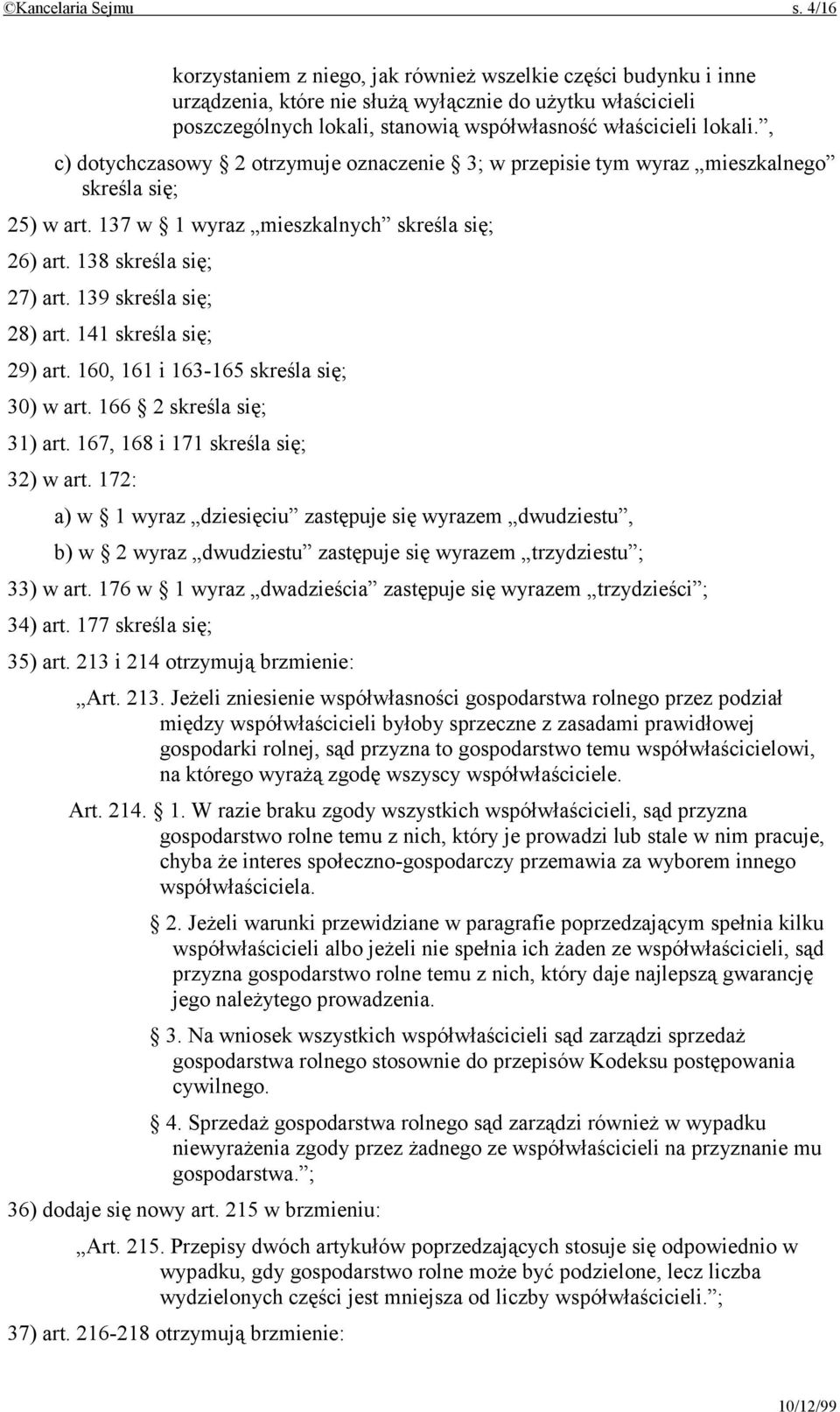 , c) dotychczasowy 2 otrzymuje oznaczenie 3; w przepisie tym wyraz mieszkalnego skreśla się; 25) w art. 137 w 1 wyraz mieszkalnych skreśla się; 26) art. 138 skreśla się; 27) art.