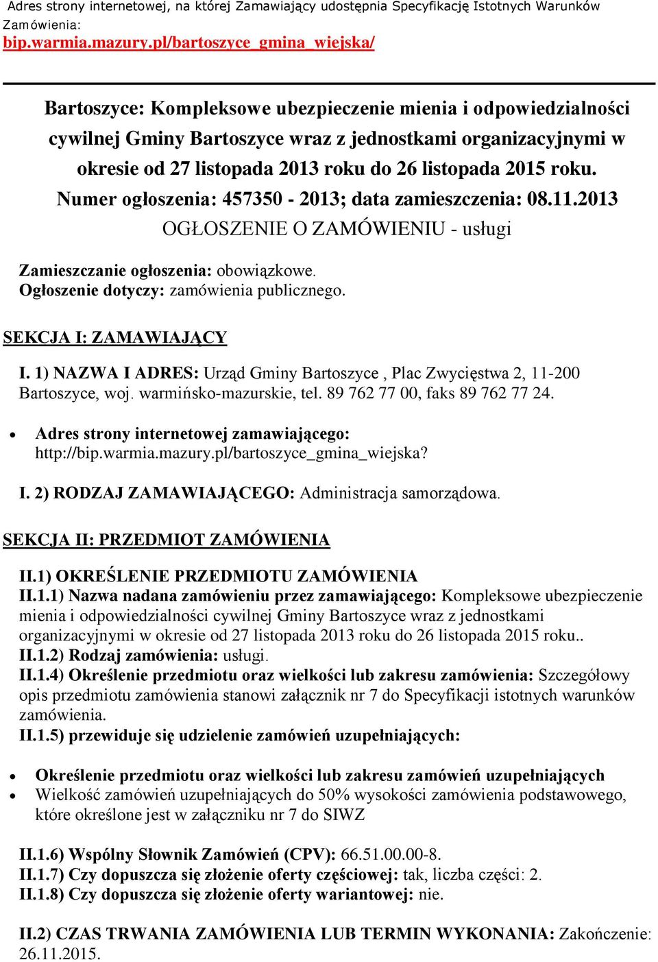 listopada 2015 roku. Numer ogłoszenia: 457350-2013; data zamieszczenia: 08.11.2013 OGŁOSZENIE O ZAMÓWIENIU - usługi Zamieszczanie ogłoszenia: obowiązkowe. Ogłoszenie dotyczy: zamówienia publicznego.