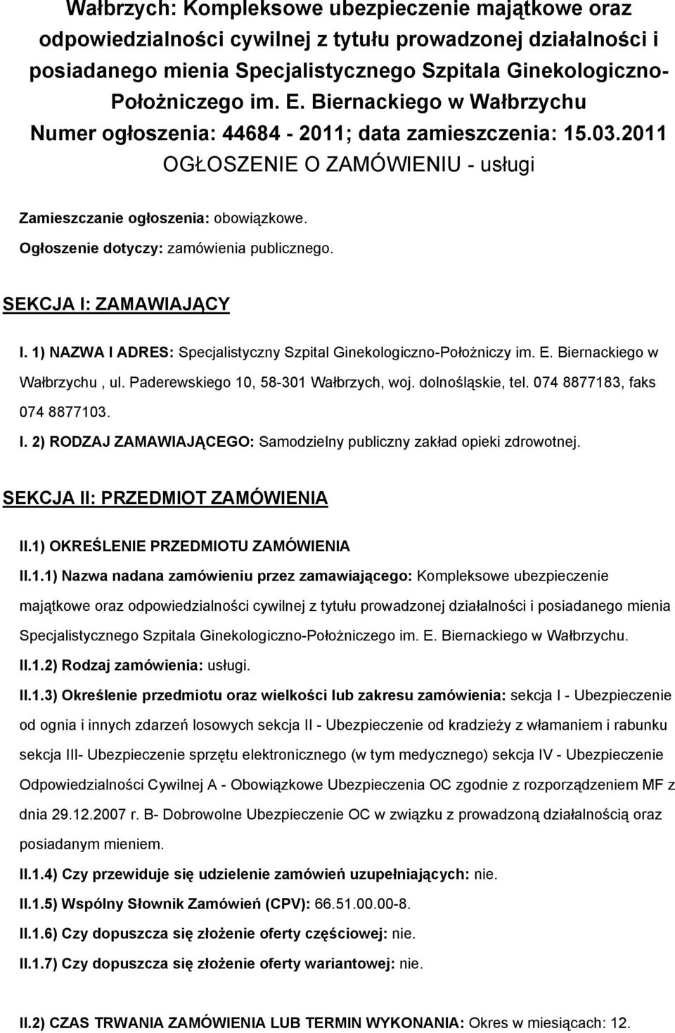 Ogłoszenie dotyczy: zamówienia publicznego. SEKCJA I: ZAMAWIAJĄCY I. 1) NAZWA I ADRES: Specjalistyczny Szpital Ginekologiczno-Położniczy im. E. Biernackiego w Wałbrzychu, ul.