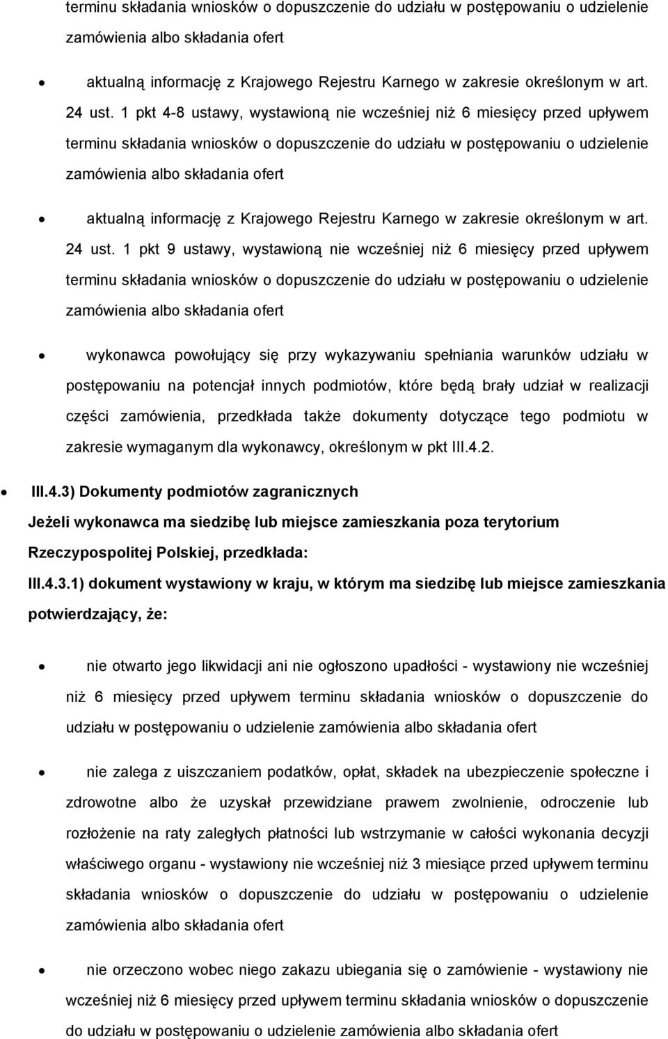 postępowaniu o udzielenie wykonawca powołujący się przy wykazywaniu spełniania warunków udziału w postępowaniu na potencjał innych podmiotów, które będą brały udział w realizacji części zamówienia,