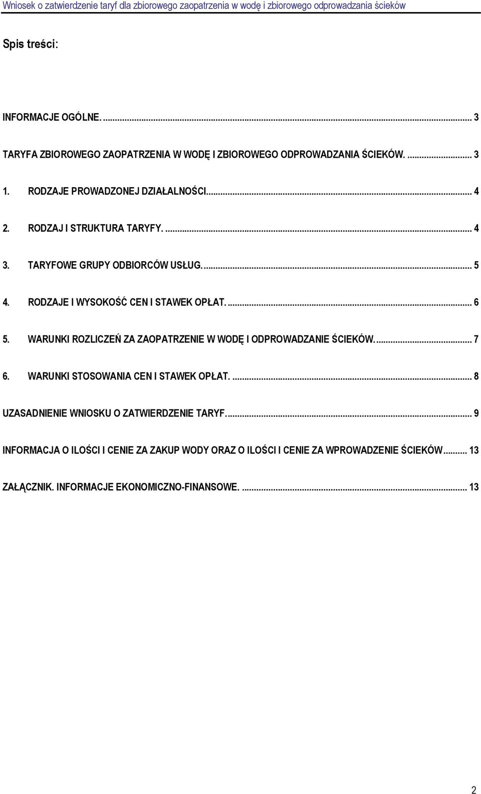 RODZAJE I WYSOKOŚĆ CEN I STAWEK OPŁAT.... 6 5. WARUNKI ROZLICZEŃ ZA ZAOPATRZENIE W WODĘ I ODPROWADZANIE ŚCIEKÓW... 7 6.