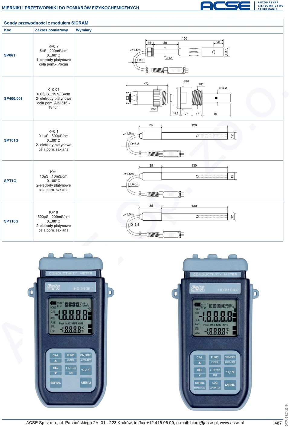 szklana 0 56 SPTG K= 0µS...0mS/cm 0...80 C 2-eletrody platynowe cela pom. szklana 7 D=5.5.z SPT0G L=.5m 27 6.2 4.5 K=0. 0.µS...500µS/cm 0.