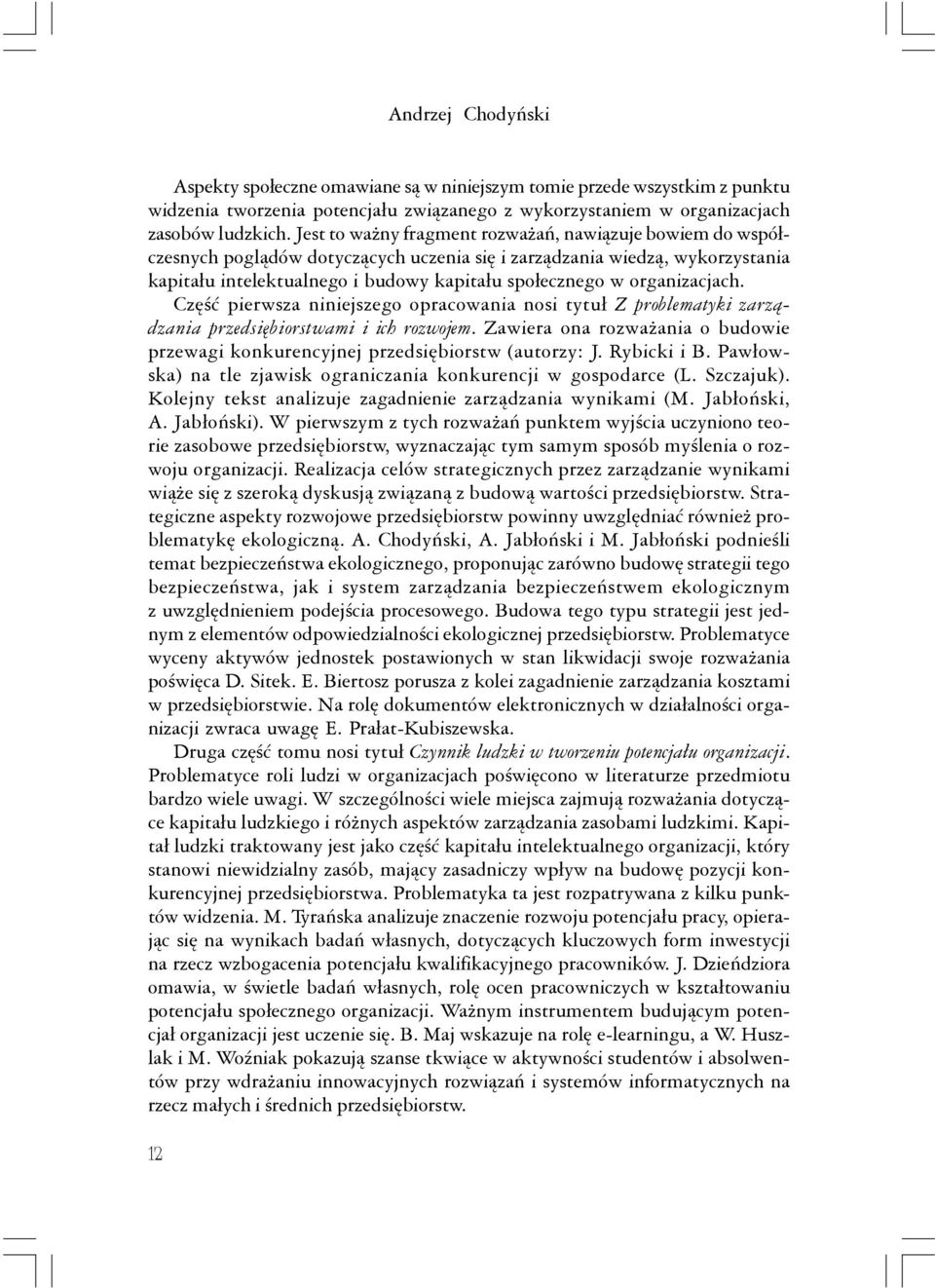 organizacjach. Część pierwsza niniejszego opracowania nosi tytuł Z problematyki zarządzania przedsiębiorstwami i ich rozwojem.