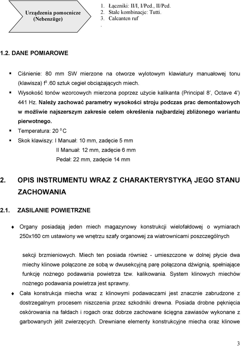 Należy zachować parametry wysokości stroju podczas prac demontażowych w możliwie najszerszym zakresie celem określenia najbardziej zbliżonego wariantu pierwotnego.