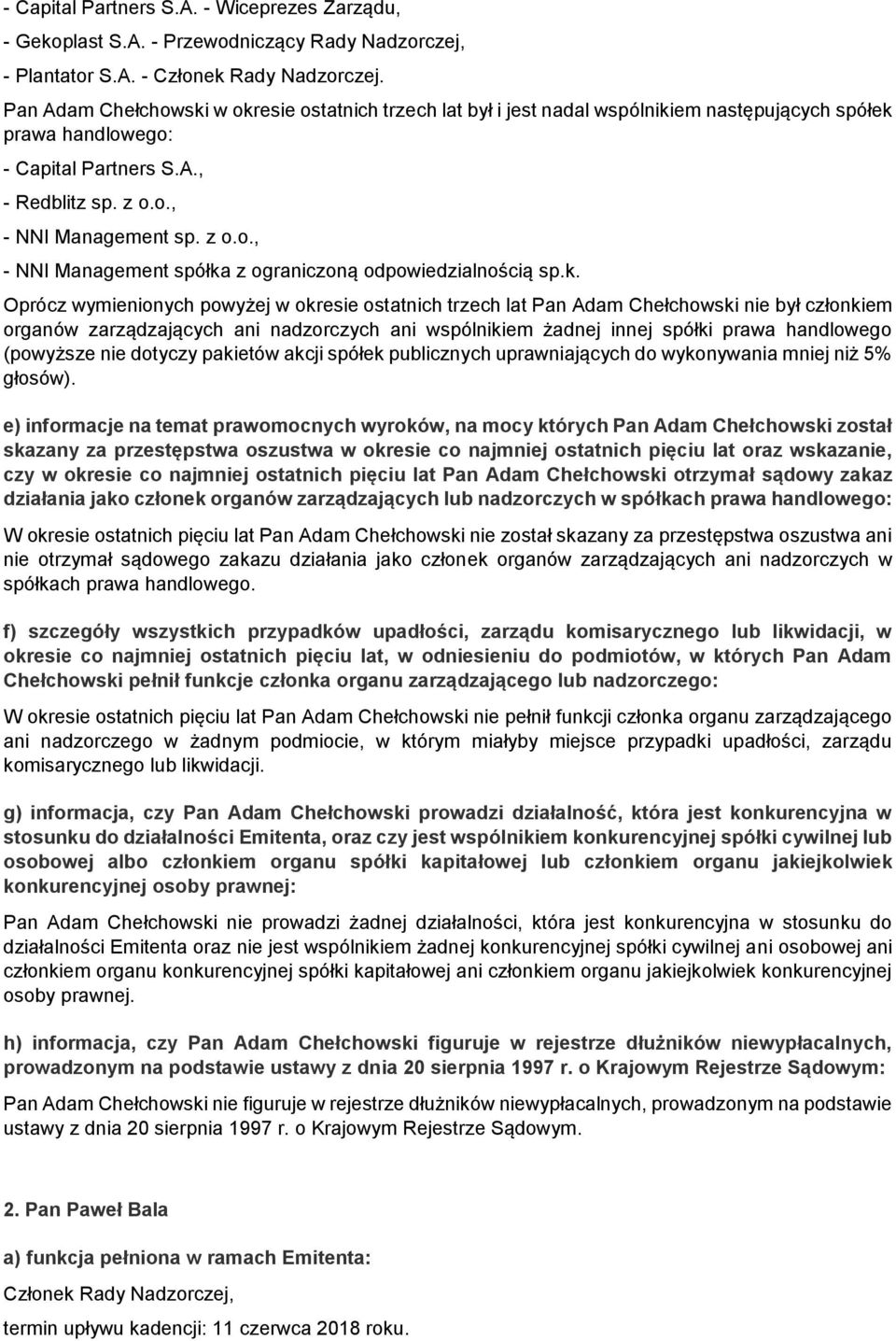 k. Oprócz wymienionych powyżej w okresie ostatnich trzech lat Pan Adam Chełchowski nie był członkiem organów zarządzających ani nadzorczych ani wspólnikiem żadnej innej spółki prawa handlowego