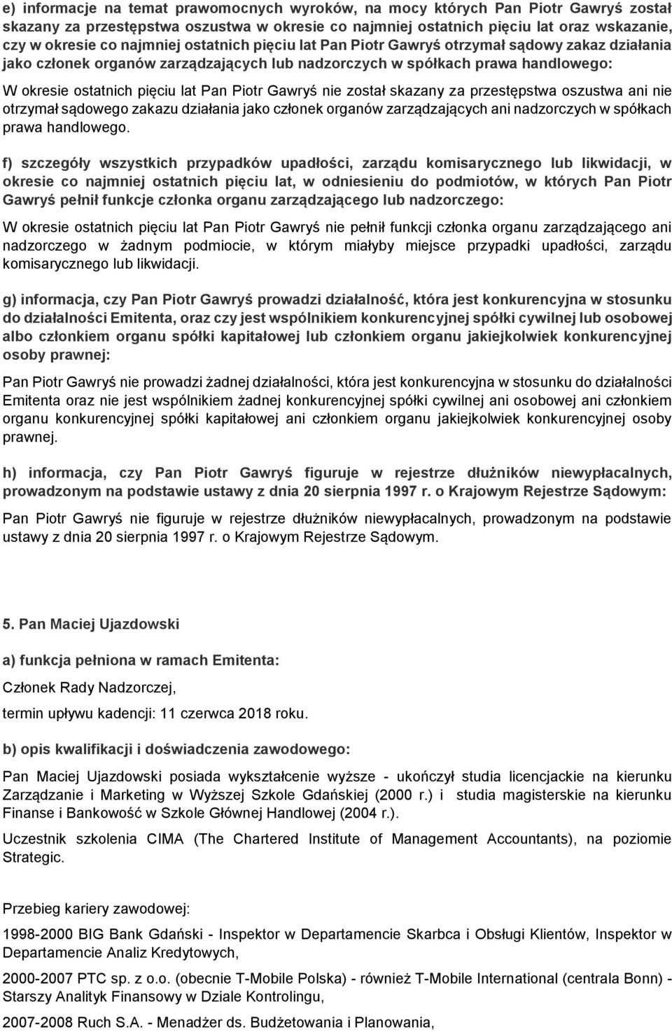 Piotr Gawryś nie został skazany za przestępstwa oszustwa ani nie otrzymał sądowego zakazu działania jako członek organów zarządzających ani nadzorczych w spółkach prawa handlowego.