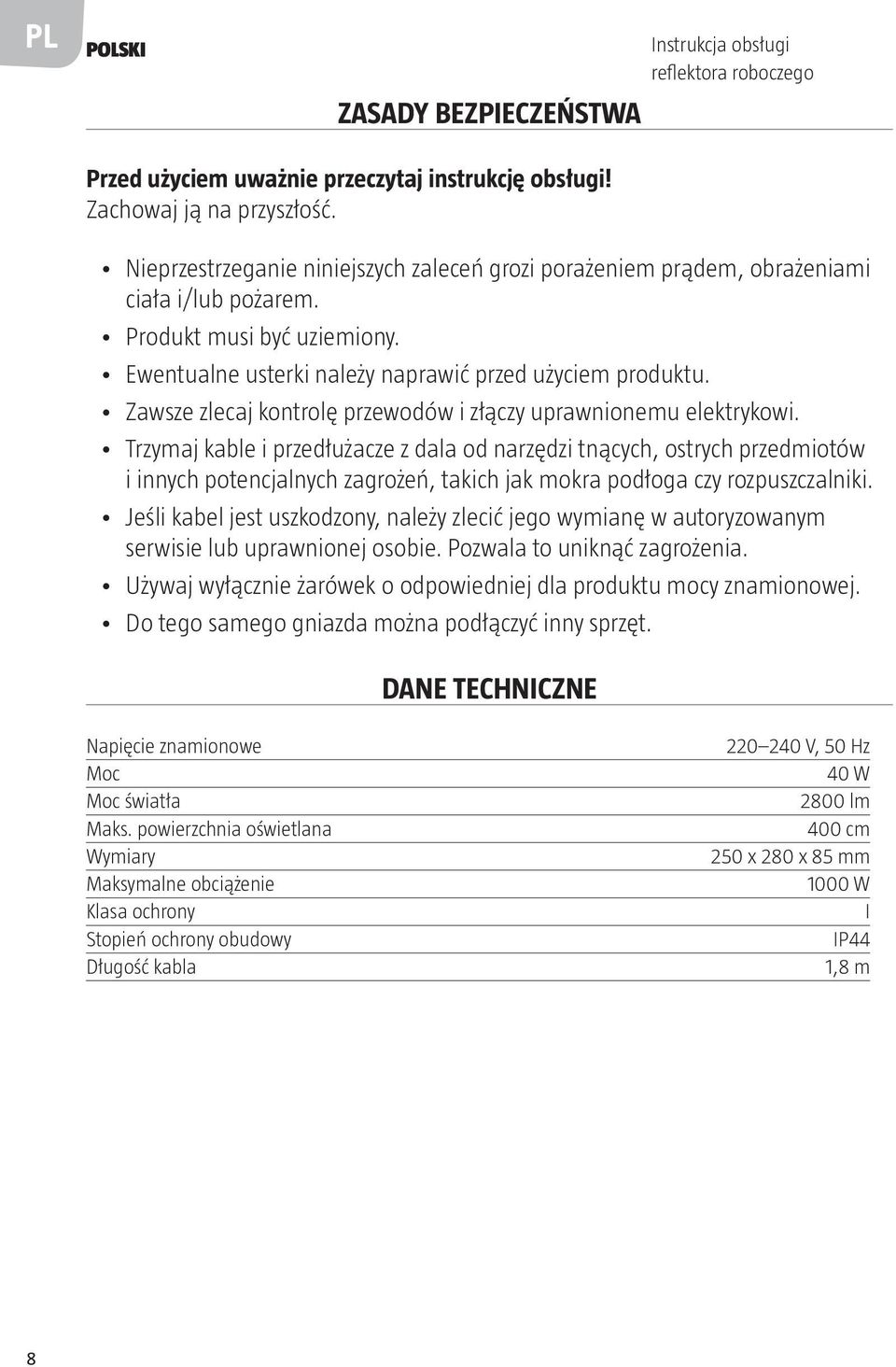 Zawsze zlecaj kontrolę przewodów i złączy uprawnionemu elektrykowi.