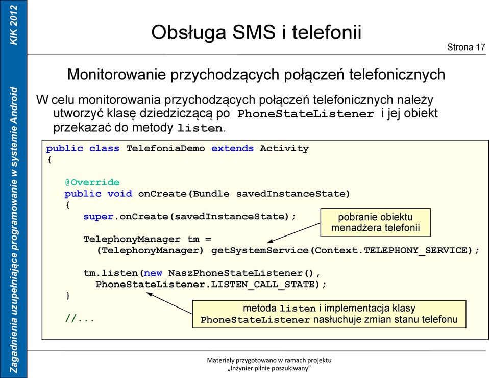 public class TelefoniaDemo extends Activity @Override public void oncreate(bundle savedinstancestate) //... super.