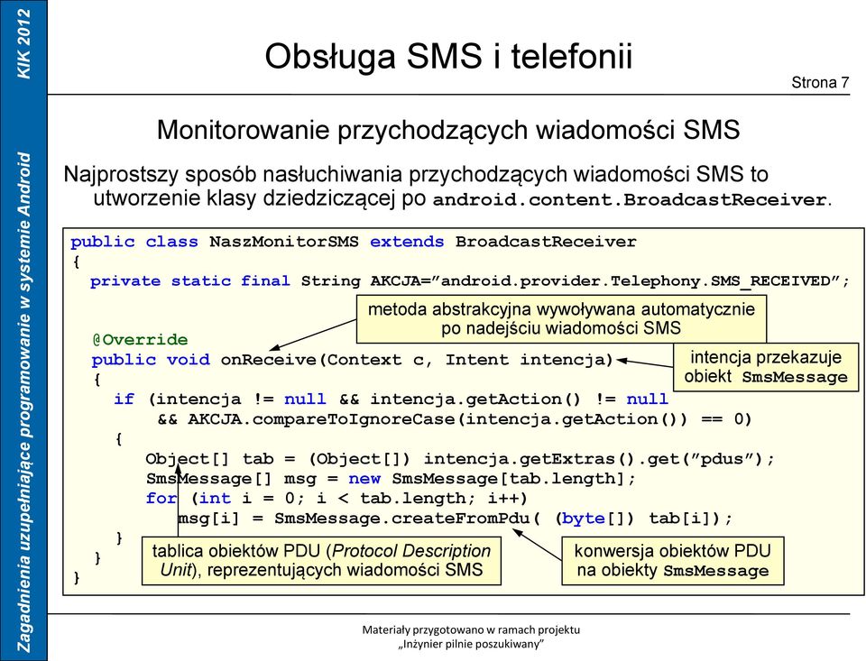 sms_received ; @Override public void onreceive(context c, Intent intencja) if (intencja!= null && intencja.getaction()!= null && AKCJA.compareToIgnoreCase(intencja.