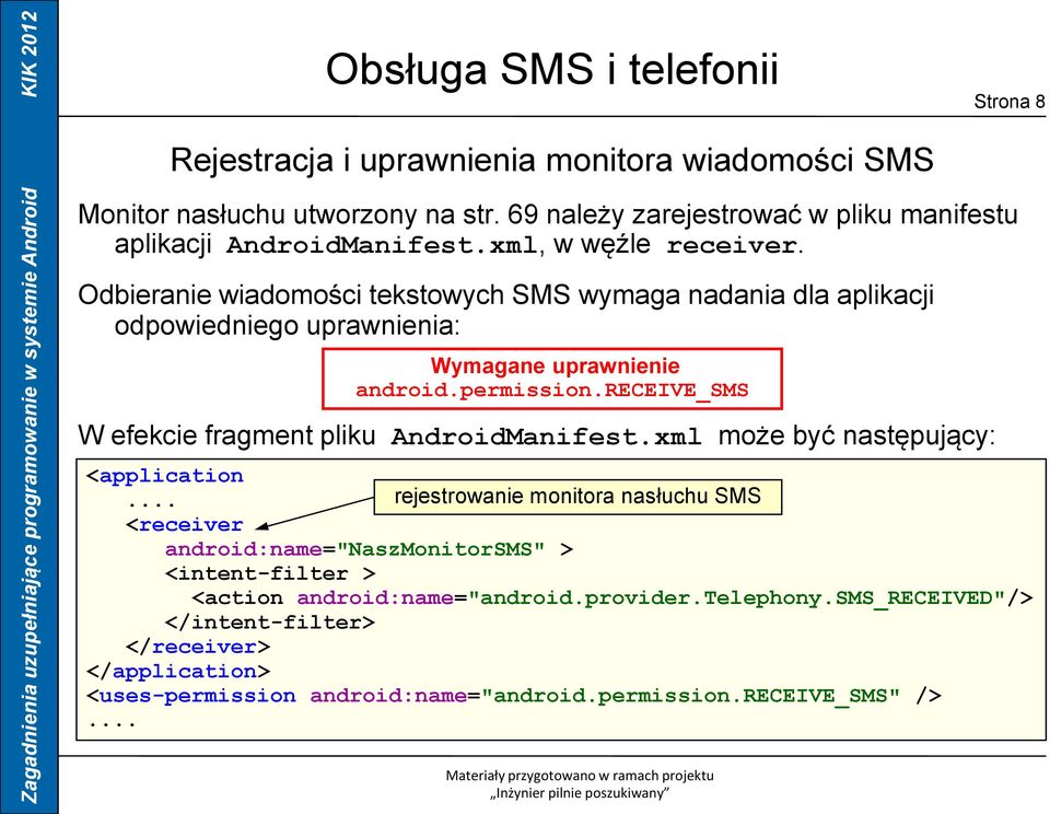 receive_sms W efekcie fragment pliku AndroidManifest.xml może być następujący: <application.