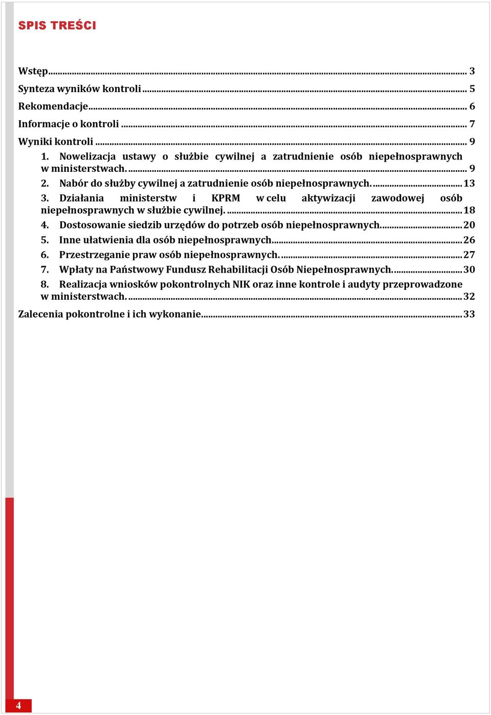 Działania ministerstw i KPRM w celu aktywizacji zawodowej osób niepełnosprawnych w służbie cywilnej...18 4. Dostosowanie siedzib urzędów do potrzeb osób niepełnosprawnych...20 5.