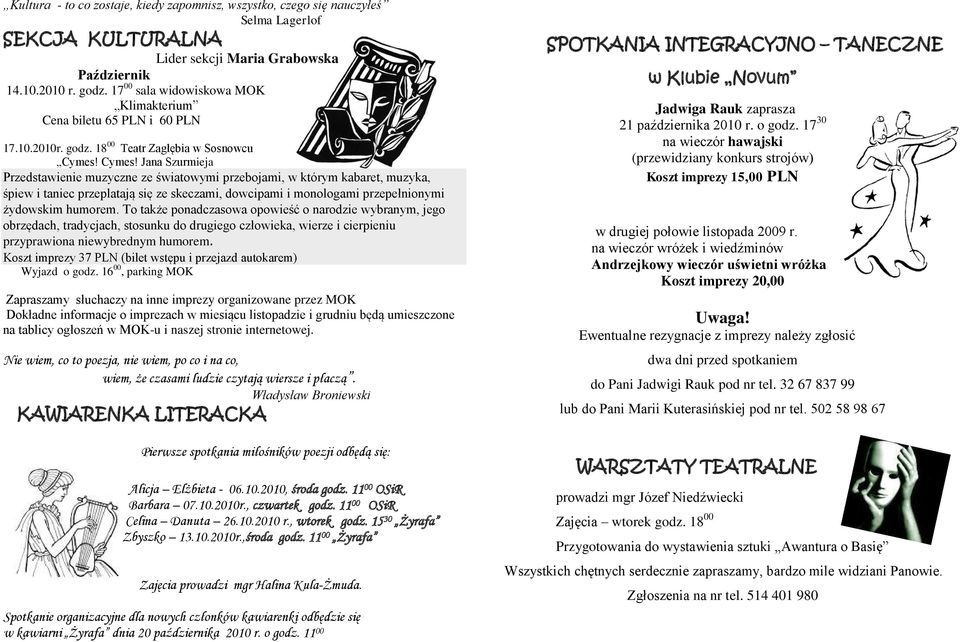 Cymes! Jana Szurmieja Przedstawienie muzyczne ze światowymi przebojami, w którym kabaret, muzyka, śpiew i taniec przeplatają się ze skeczami, dowcipami i monologami przepełnionymi żydowskim humorem.