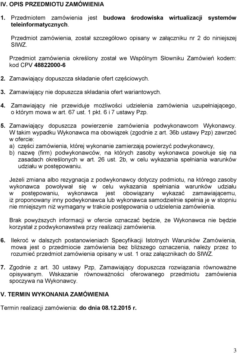Zamawiający dopuszcza składanie ofert częściowych. 3. Zamawiający nie dopuszcza składania ofert wariantowych. 4.