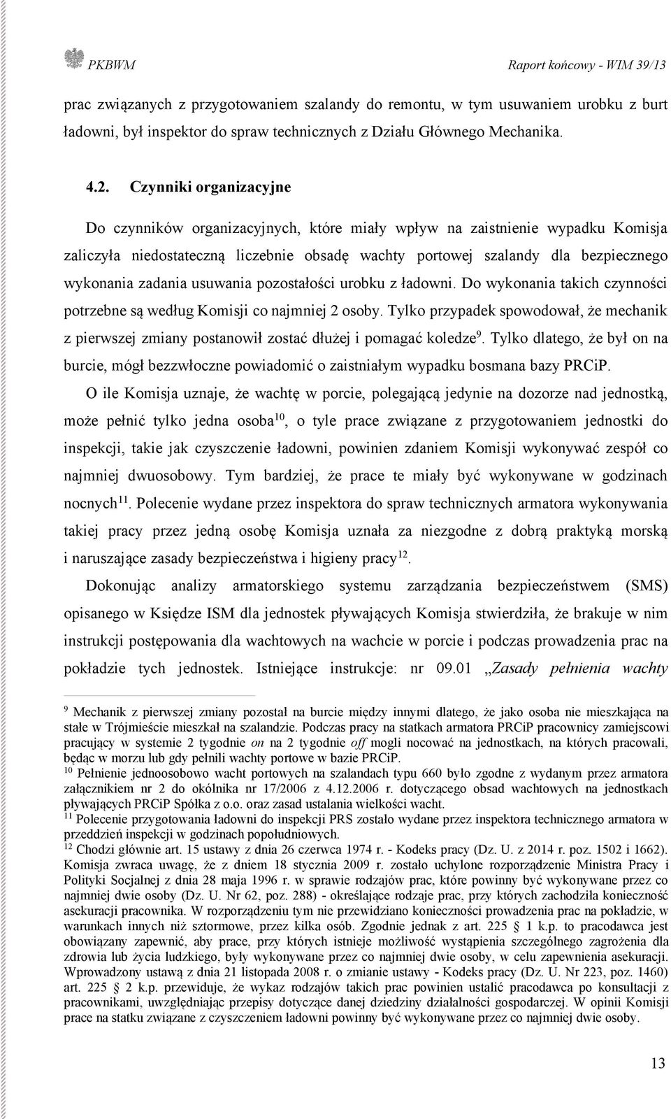 zadania usuwania pozostałości urobku z ładowni. Do wykonania takich czynności potrzebne są według Komisji co najmniej 2 osoby.