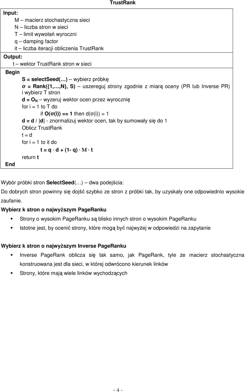 (σ(i)) = 1 = / - znormaizu wektor ocen, tak by sumowały się o 1 Obicz TrustRank t = for i = 1 to it o t = q + (1- q) M t return t Wybór próbki stron SeectSee( ) wa poeścia: Do obrych stron powinny