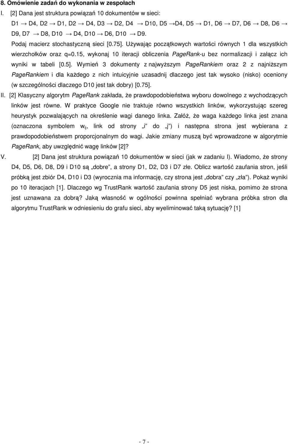 15, wykona 10 iteraci obiczenia PageRank-u bez normaizaci i załącz ich wyniki w tabei [0.5].