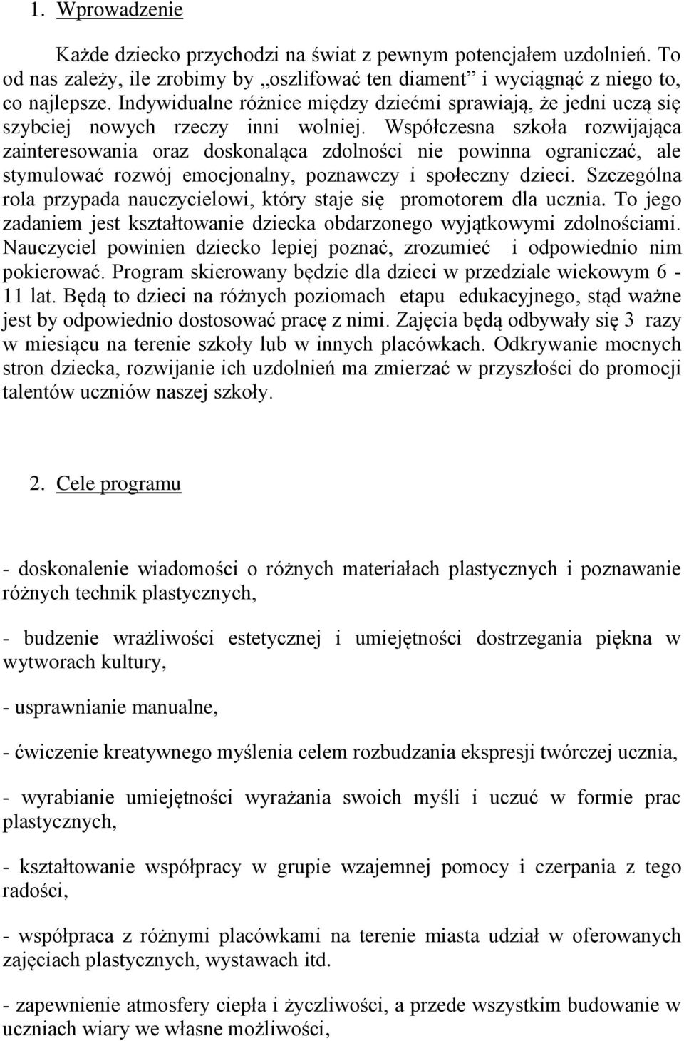 Współczesna szkoła rozwijająca zainteresowania oraz doskonaląca zdolności nie powinna ograniczać, ale stymulować rozwój emocjonalny, poznawczy i społeczny dzieci.