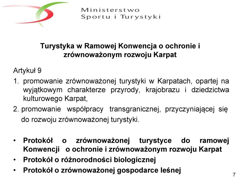 kulturowego Karpat, 2. promowanie współpracy transgranicznej, przyczyniającej się do rozwoju zrównoważonej turystyki.
