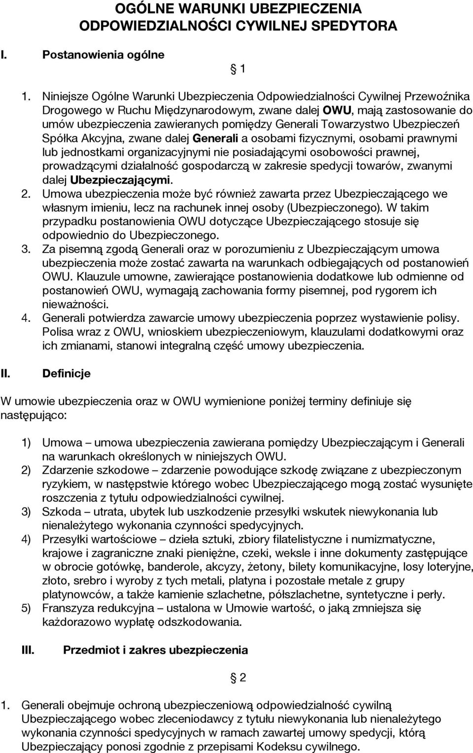 Towarzystwo Ubezpieczeń Spółka Akcyjna, zwane dalej Generali a osobami fizycznymi, osobami prawnymi lub jednostkami organizacyjnymi nie posiadającymi osobowości prawnej, prowadzącymi działalność