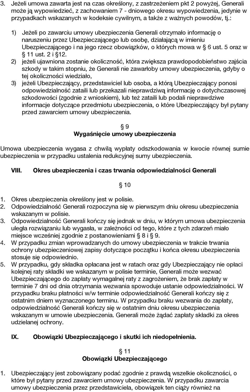 : 1) Jeżeli po zawarciu umowy ubezpieczenia Generali otrzymało informację o naruszeniu przez Ubezpieczającego lub osobę, działającą w imieniu Ubezpieczającego i na jego rzecz obowiązków, o których