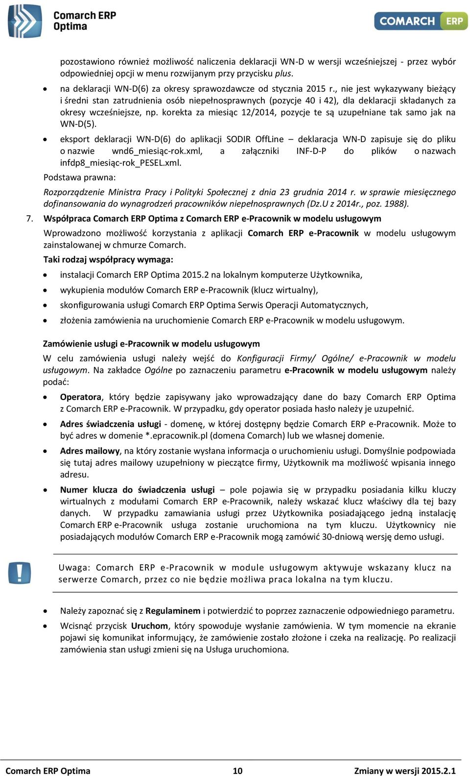 , nie jest wykazywany bieżący i średni stan zatrudnienia osób niepełnosprawnych (pozycje 40 i 42), dla deklaracji składanych za okresy wcześniejsze, np.