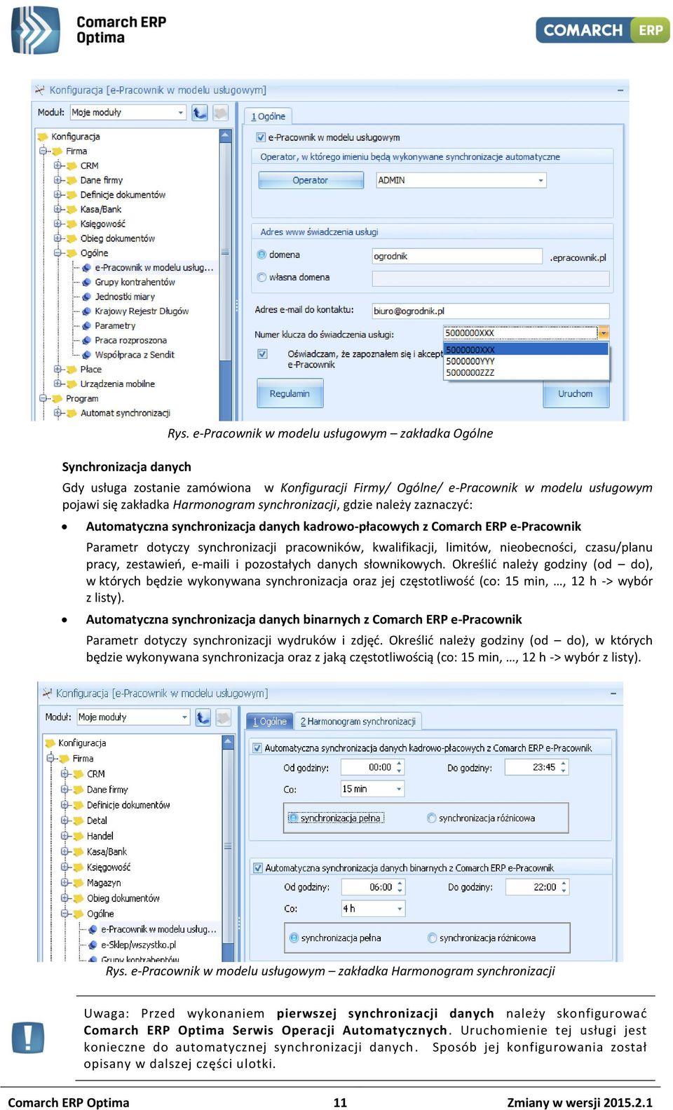 zaznaczyć: Automatyczna synchronizacja danych kadrowo-płacowych z Comarch ERP e-pracownik Parametr dotyczy synchronizacji pracowników, kwalifikacji, limitów, nieobecności, czasu/planu pracy,