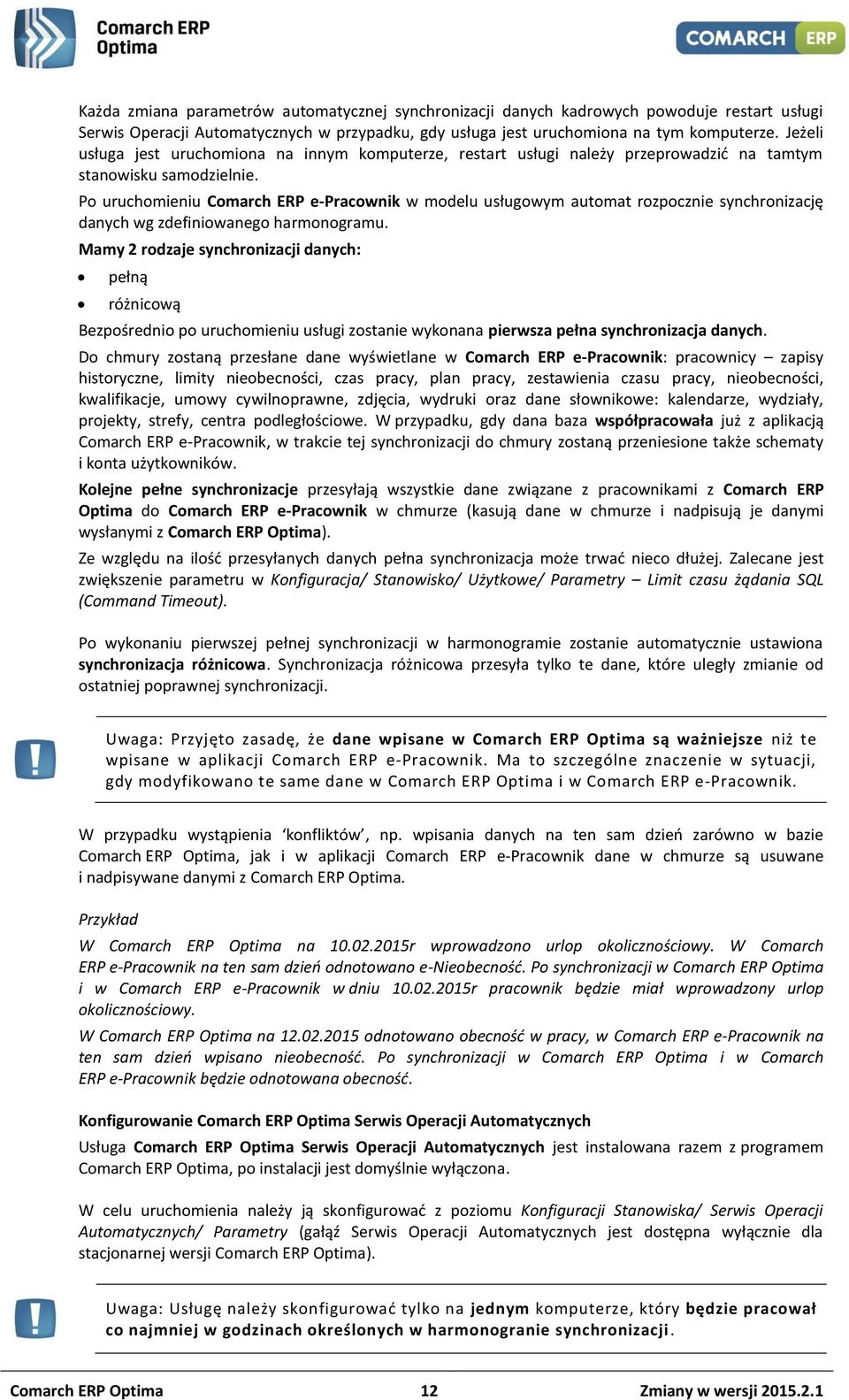 Po uruchomieniu Comarch ERP e-pracownik w modelu usługowym automat rozpocznie synchronizację danych wg zdefiniowanego harmonogramu.