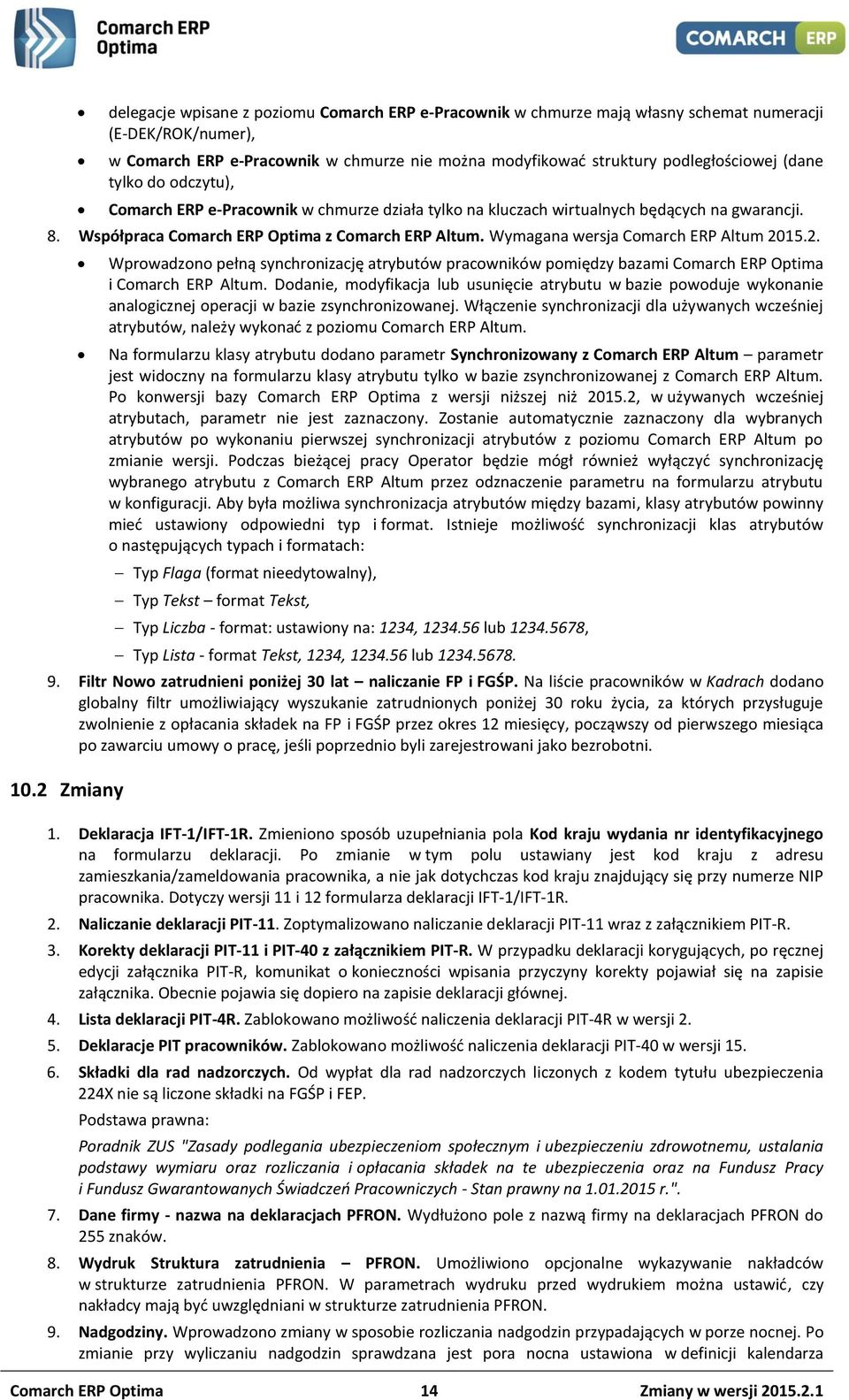 Wymagana wersja Comarch ERP Altum 2015.2. Wprowadzono pełną synchronizację atrybutów pracowników pomiędzy bazami Comarch ERP Optima i Comarch ERP Altum.