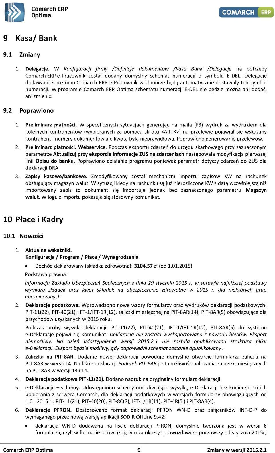 W programie Comarch ERP Optima schematu numeracji E-DEL nie będzie można ani dodać, ani zmienić. 9.2 Poprawiono 1. Preliminarz płatności.