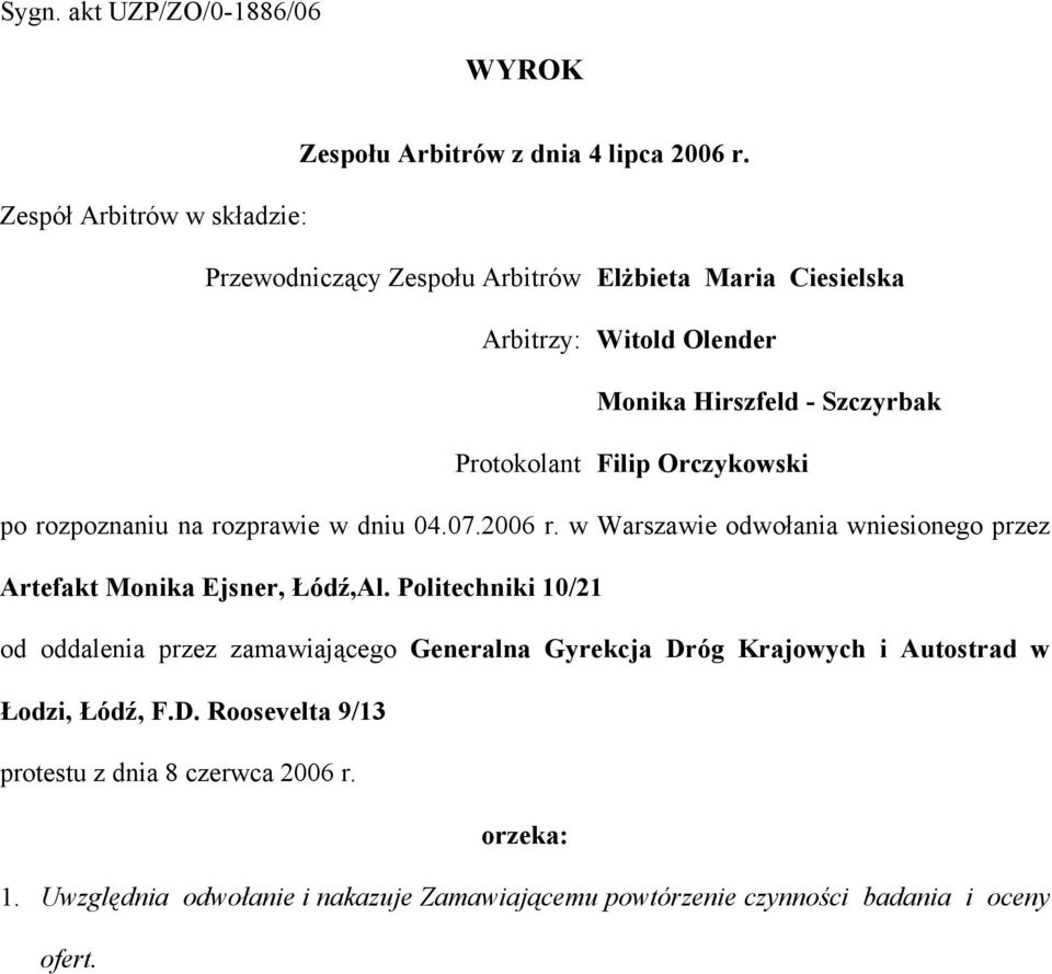 Orczykowski po rozpoznaniu na rozprawie w dniu 04.07.2006 r. w Warszawie odwołania wniesionego przez Artefakt Monika Ejsner, Łódź,Al.