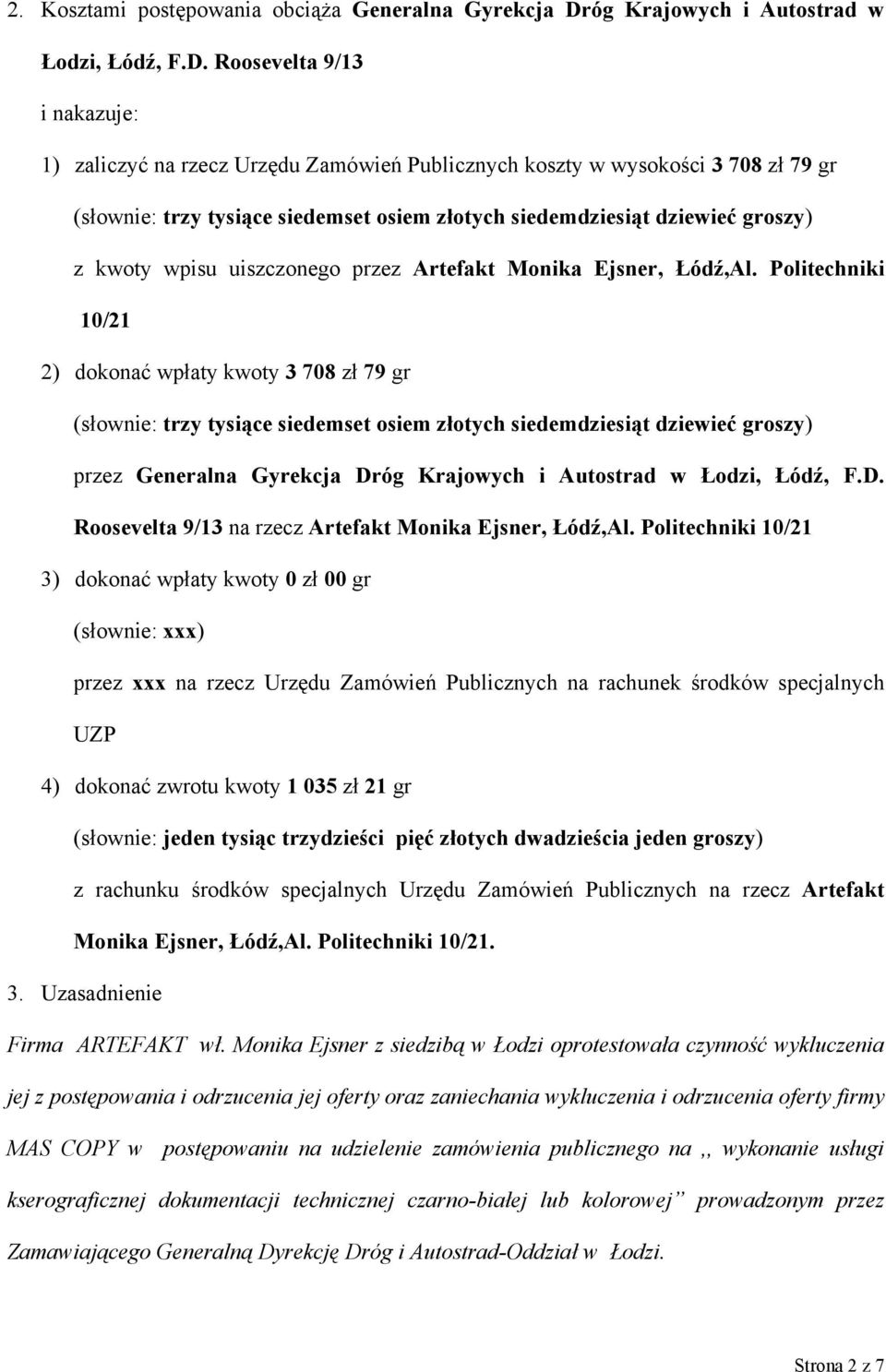 Roosevelta 9/13 i nakazuje: 1) zaliczyć na rzecz Urzędu Zamówień Publicznych koszty w wysokości 3 708 zł 79 gr (słownie: trzy tysiące siedemset osiem złotych siedemdziesiąt dziewieć groszy) z kwoty