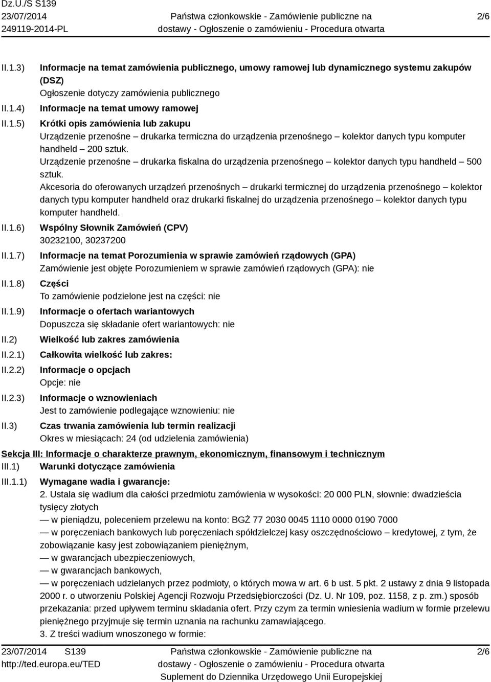 3) Informacje na temat zamówienia publicznego, umowy ramowej lub dynamicznego systemu zakupów (DSZ) Ogłoszenie dotyczy zamówienia publicznego Informacje na temat umowy ramowej Krótki opis zamówienia