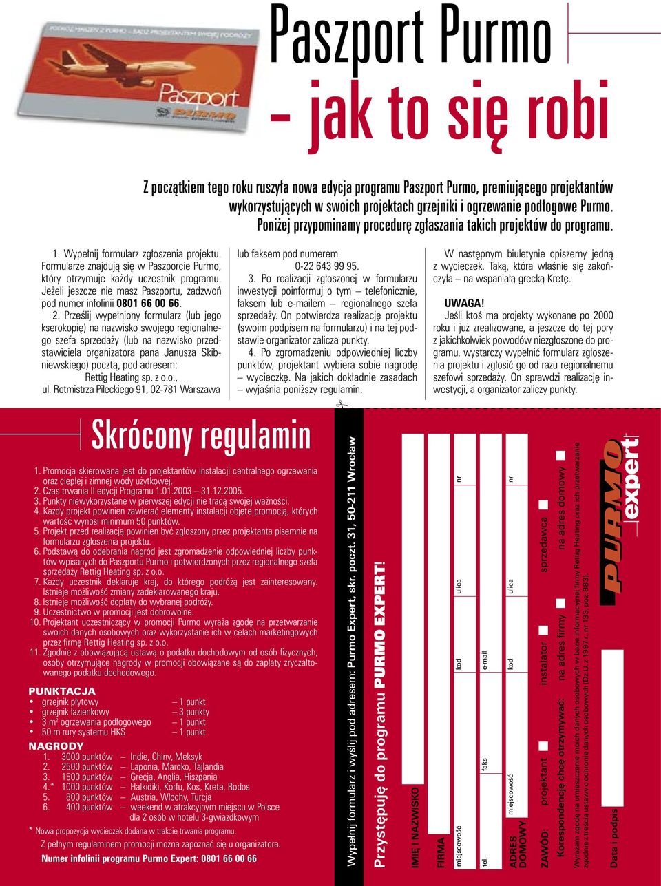 Formularze znajdują się w Paszporcie Purmo, który otrzymuje każdy uczestnik programu. Jeżeli jeszcze nie masz Paszportu, zadzwoń pod numer infolinii 0801 66 00 66. 2.
