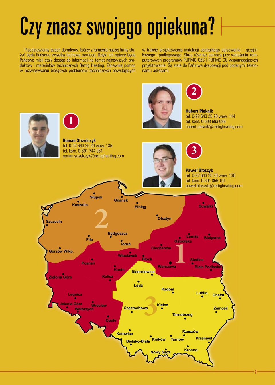 Zapewnią pomoc w rozwiązywaniu bieżących problemów technicznych powstających w trakcie projektowania instalacji centralnego ogrzewania grzejnikowego i podłogowego.