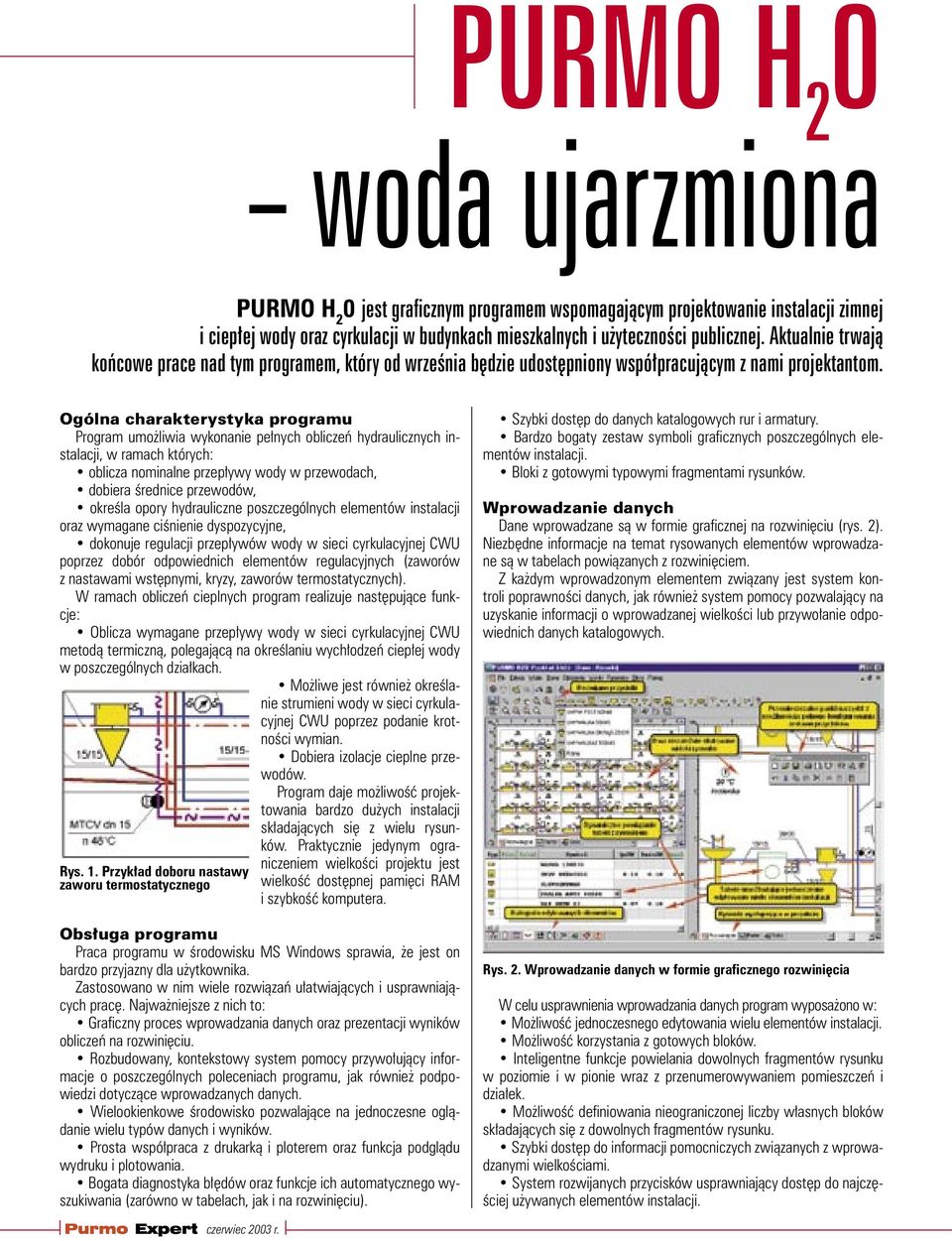 Przykład doboru nastawy zaworu termostatycznego Ogólna charakterystyka programu Program umożliwia wykonanie pełnych obliczeń hydraulicznych instalacji, w ramach których: oblicza nominalne przepływy
