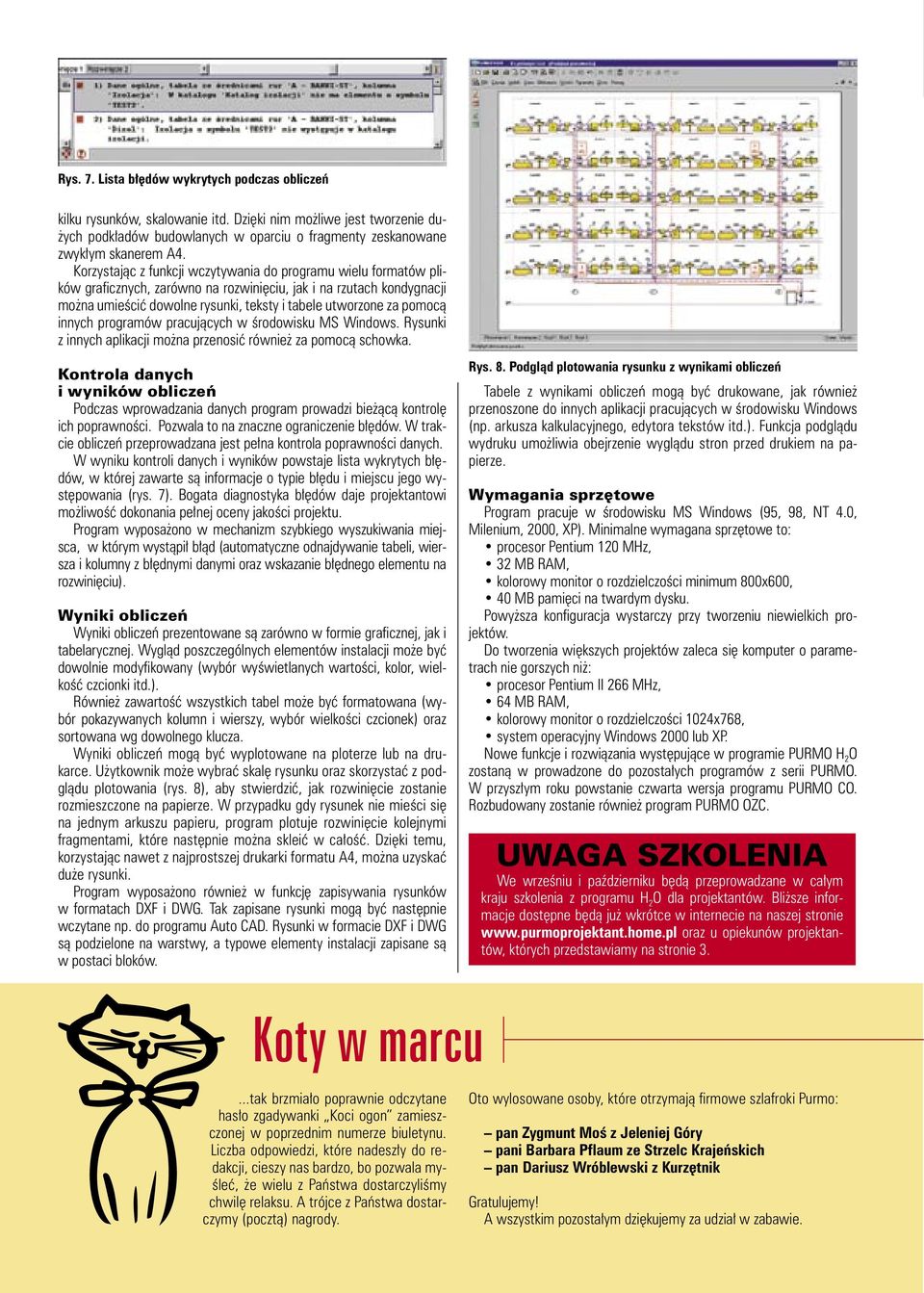 pomocą innych programów pracujących w środowisku MS Windows. Rysunki z innych aplikacji można przenosić również za pomocą schowka.