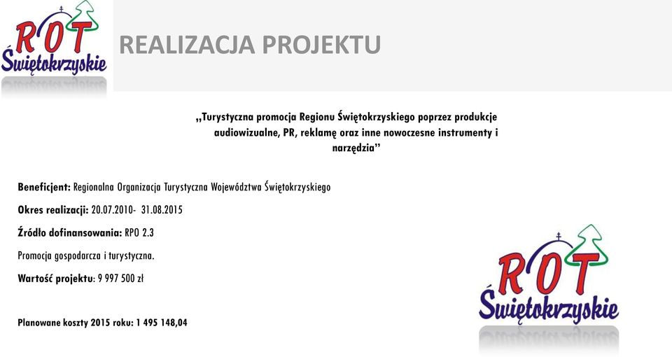 Województwa Świętokrzyskiego Okres realizacji: 20.07.2010-31.08.2015 Źródło dofinansowania: RPO 2.