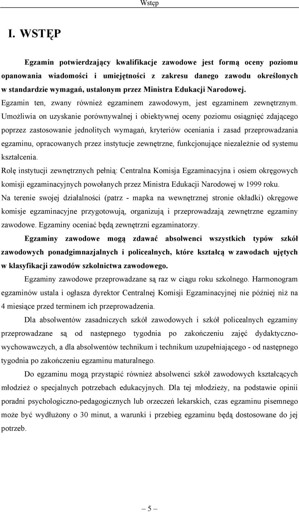 Edukacji Narodowej. Egzamin ten, zwany również egzaminem zawodowym, jest egzaminem zewnętrznym.