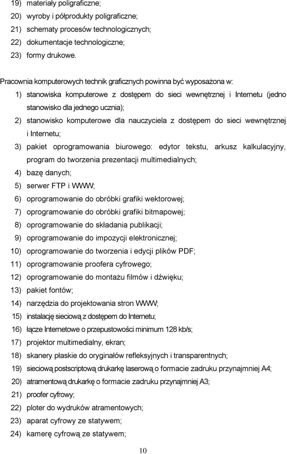 komputerowe dla nauczyciela z dostępem do sieci wewnętrznej i Internetu; 3) pakiet oprogramowania biurowego: edytor tekstu, arkusz kalkulacyjny, program do tworzenia prezentacji multimedialnych; 4)