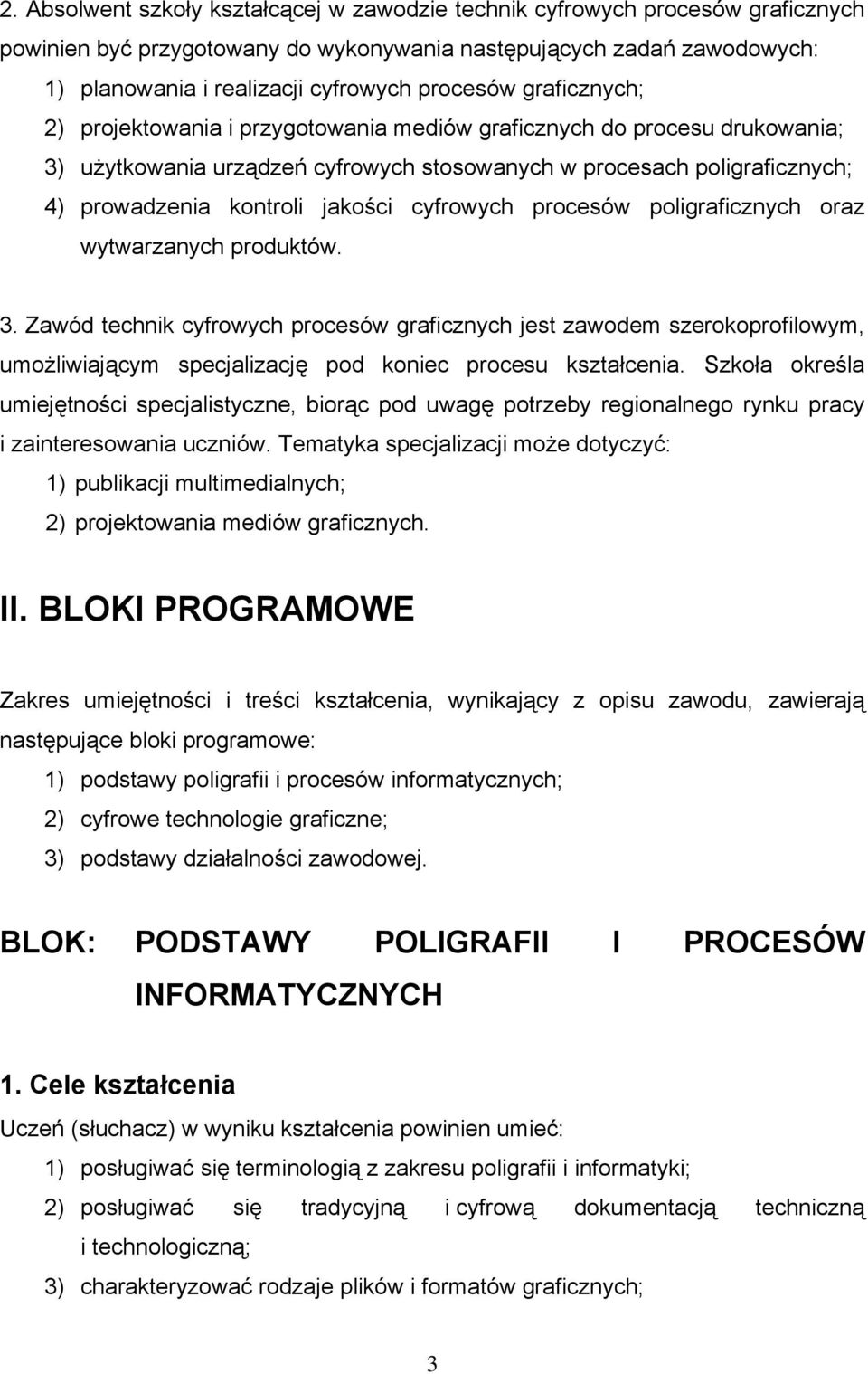 jakości cyfrowych procesów poligraficznych oraz wytwarzanych produktów. 3.