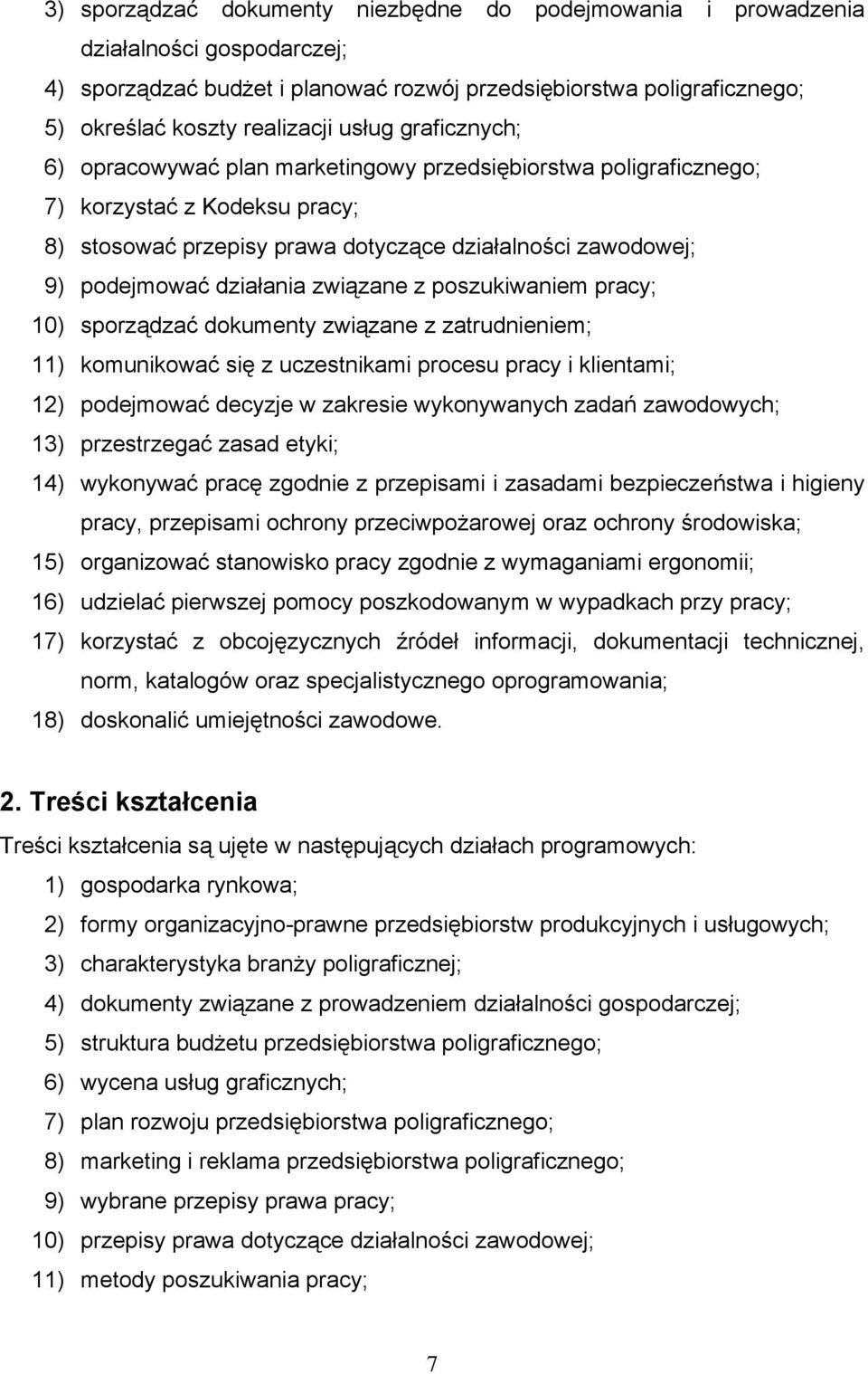 związane z poszukiwaniem pracy; 10) sporządzać dokumenty związane z zatrudnieniem; 11) komunikować się z uczestnikami procesu pracy i klientami; 12) podejmować decyzje w zakresie wykonywanych zadań