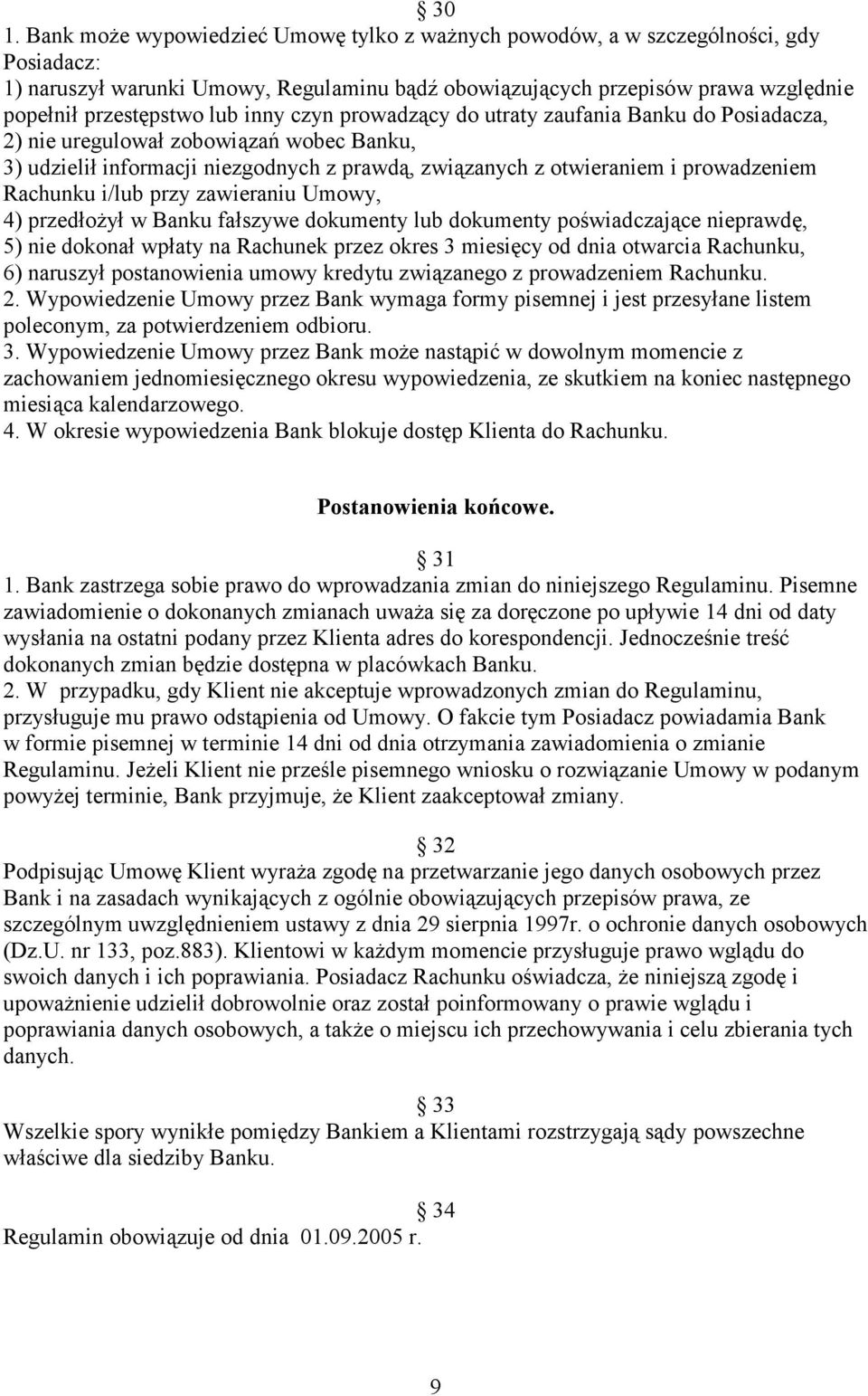 Rachunku i/lub przy zawieraniu Umowy, 4) przedłożył w Banku fałszywe dokumenty lub dokumenty poświadczające nieprawdę, 5) nie dokonał wpłaty na Rachunek przez okres 3 miesięcy od dnia otwarcia