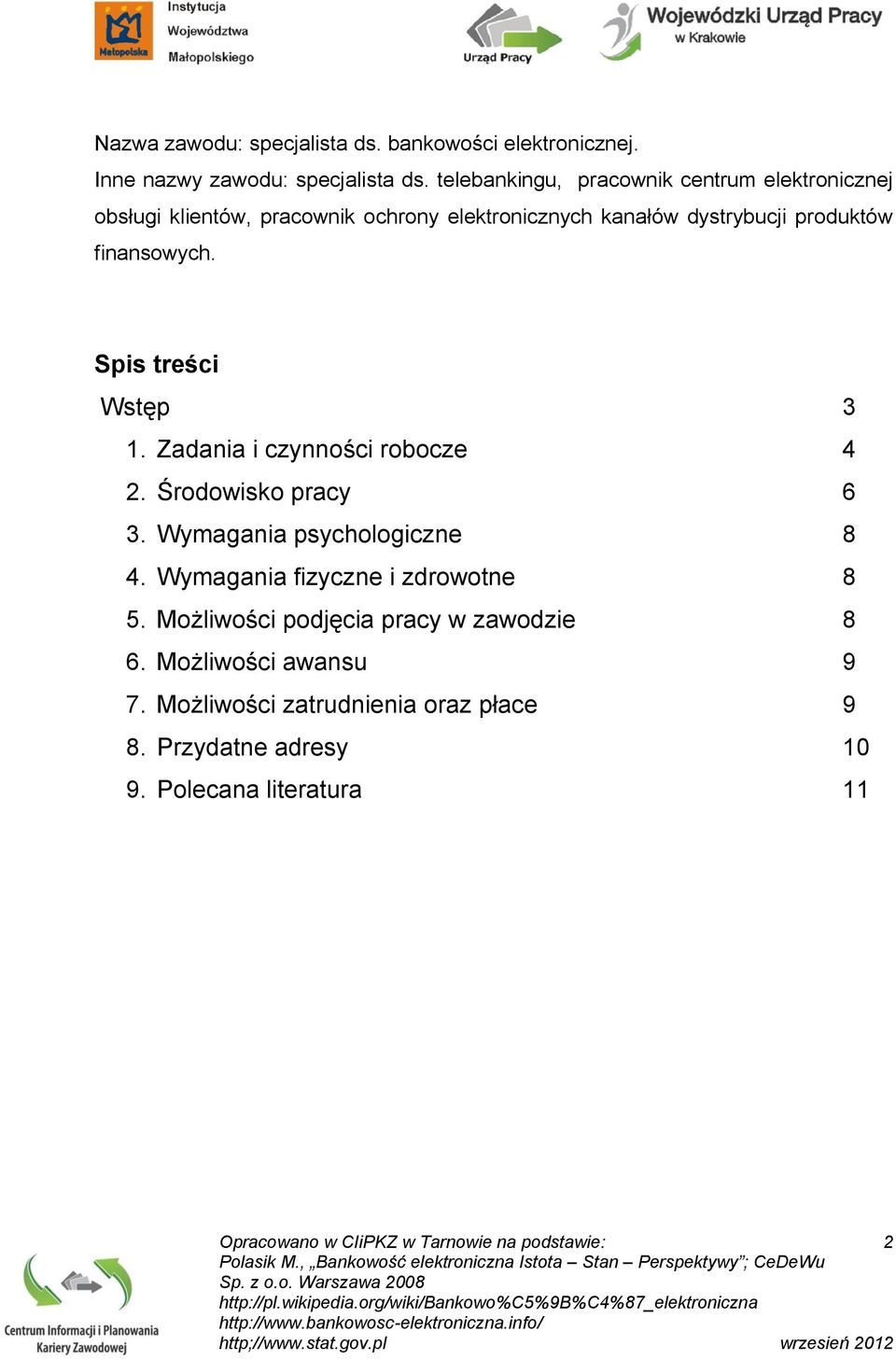 Spis treści Wstęp 3 1. Zadania i czynności robocze 4 2. Środowisko pracy 6 3. Wymagania psychologiczne 8 4. Wymagania fizyczne i zdrowotne 8 5.