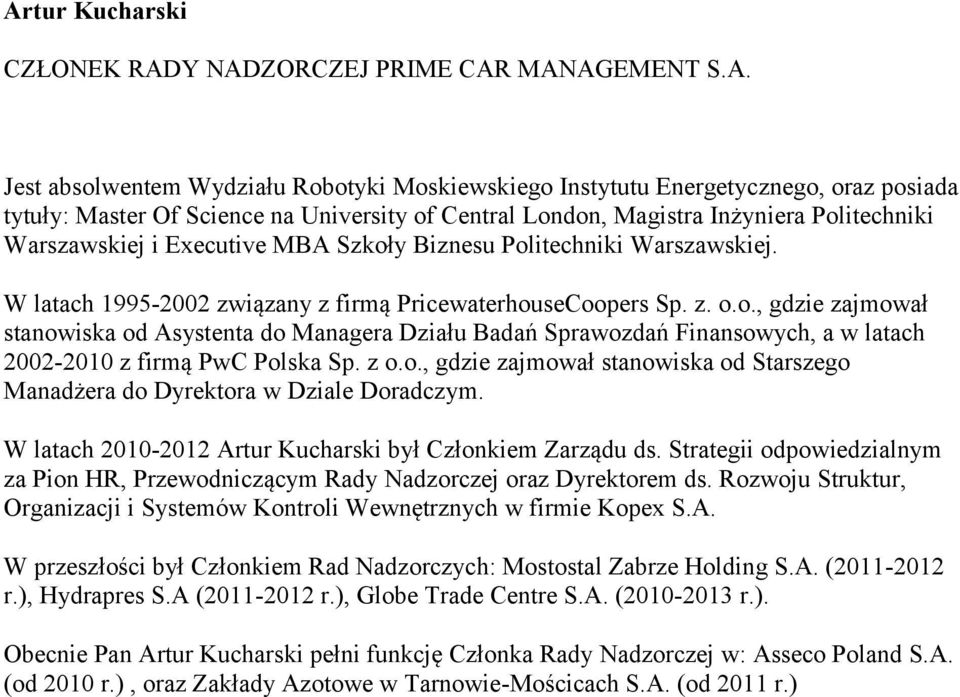 z o.o., gdzie zajmował stanowiska od Starszego Manadżera do Dyrektora w Dziale Doradczym. W latach 2010-2012 Artur Kucharski był Członkiem Zarządu ds.