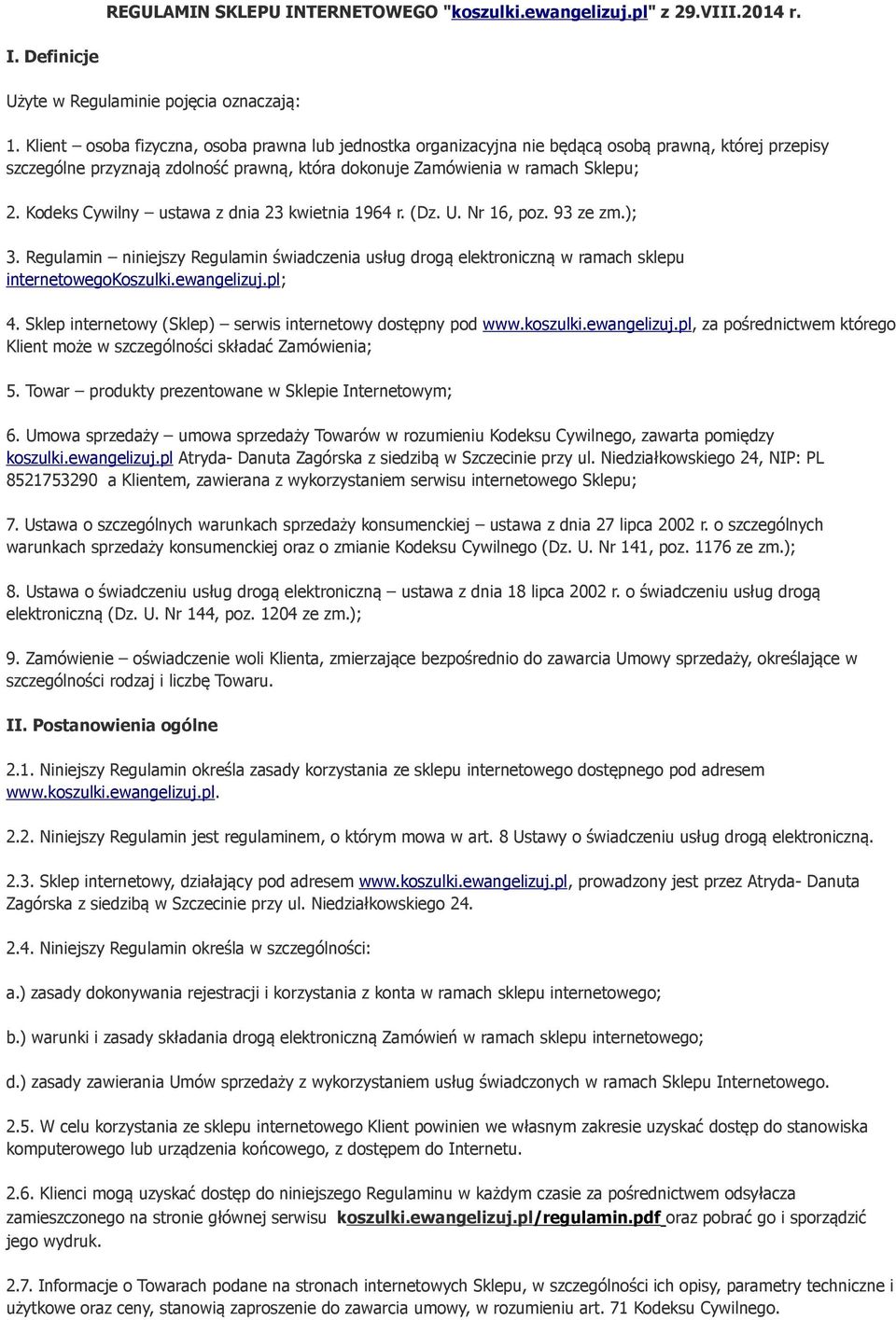Kodeks Cywilny ustawa z dnia 23 kwietnia 1964 r. (Dz. U. Nr 16, poz. 93 ze zm.); 3. Regulamin niniejszy Regulamin świadczenia usług drogą elektroniczną w ramach sklepu internetowegokoszulki.