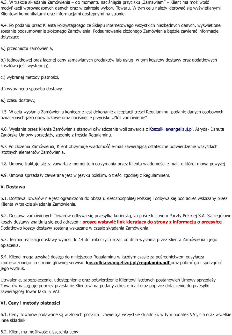 4. Po podaniu przez Klienta korzystającego ze Sklepu internetowego wszystkich niezbędnych danych, wyświetlone zostanie podsumowanie złożonego Zamówienia.