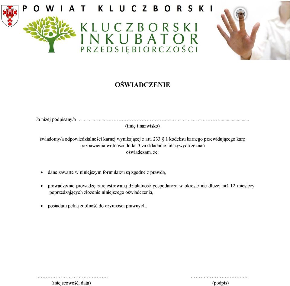zawarte w niniejszym formularzu są zgodne z prawdą, prowadzę/nie prowadzę zarejestrowaną działalność gospodarczą w okresie nie